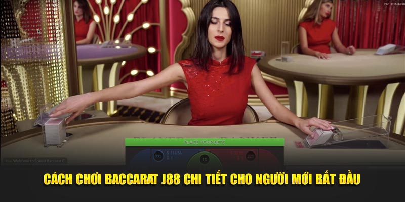 Cách chơi baccarat J88 cho người mới bắt đầu