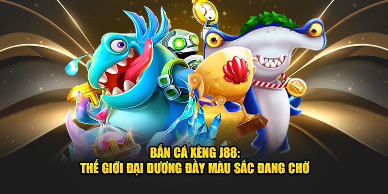 Bắn cá Xèng J88 thế giới đại dương đầy màu sắc đang chờ bạn